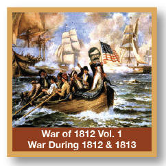 War of 1812 Vol 1 War During 1812 and 1813