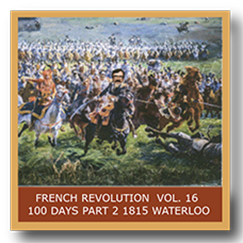 French Revolution Vol. 16.  100 Days Part 2 1815 Waterloo
